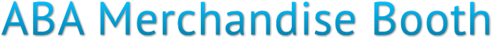ABA Merchandise Booth ABA Merchandise Booth